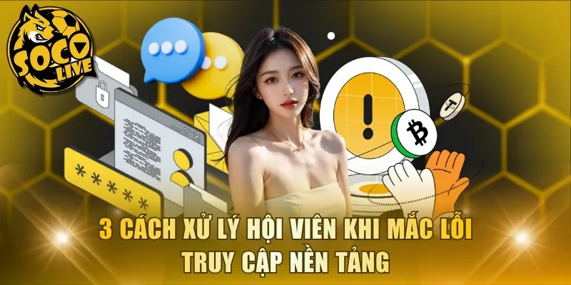 3 cách xử lý hội viên khi mắc lỗi truy cập nền tảng