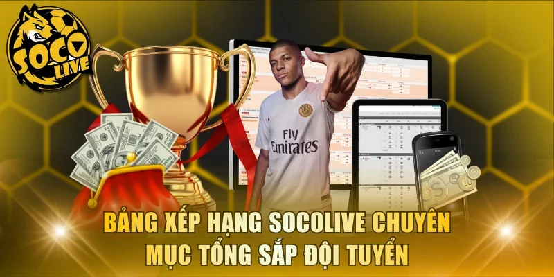 Bảng xếp hạng Socolive chuyên mục tổng sắp đội tuyển