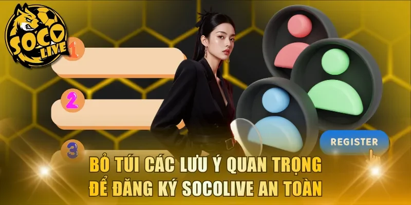 Bỏ túi các lưu ý quan trọng để đăng ký Socolive an toàn