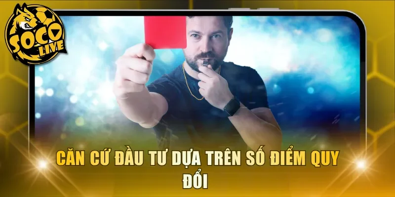 Căn cứ đầu tư dựa trên số điểm quy đổi 