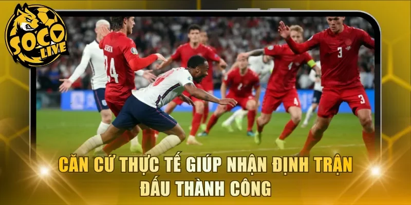 Căn cứ thực tế giúp nhận định trận đấu thành công