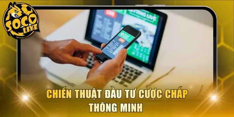 Chiến thuật đầu tư cược chấp thông minh 