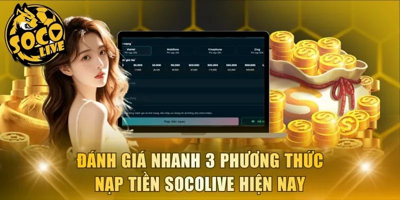 Đánh giá nhanh 3 phương thức nạp tiền Socolive hiện nay