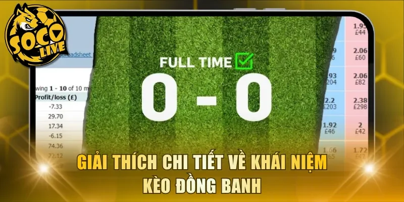 Giải thích chi tiết khái niệm kèo đồng banh cho người chưa biết