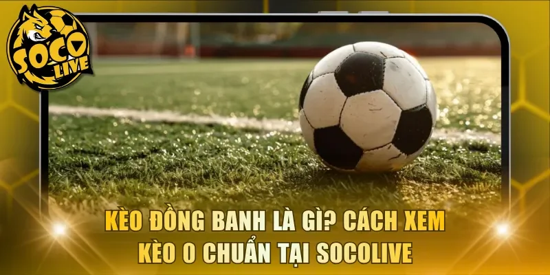 kèo đồng banh