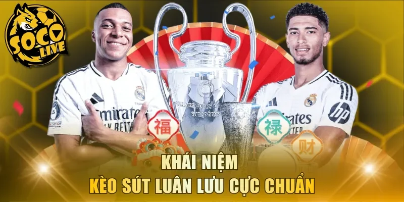 Khái niệm kèo sút luân lưu cực chuẩn