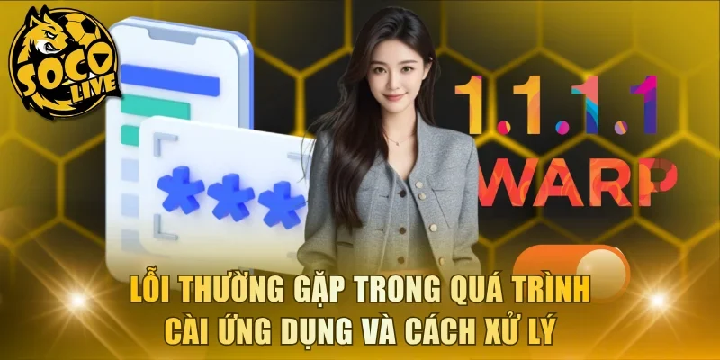 Lỗi thường gặp trong quá trình cài ứng dụng và cách xử lý