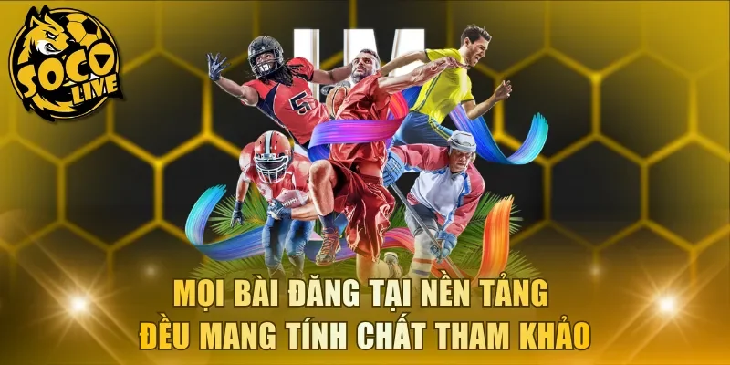 Mọi bài đăng tại nền tảng đều mang tính chất tham khảo