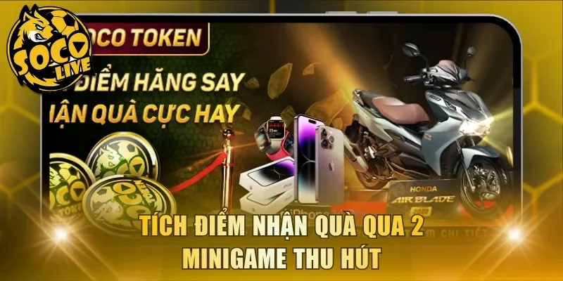 Tích điểm nhận quà qua 2 minigame thu hút